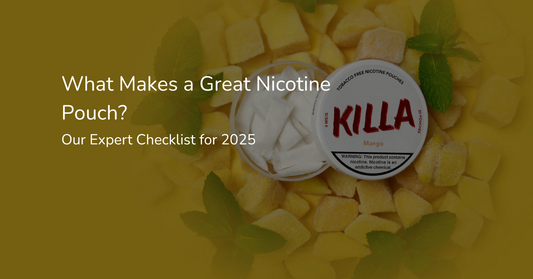 What Makes a Great Nicotine Pouch? Our Expert Checklist for 2025