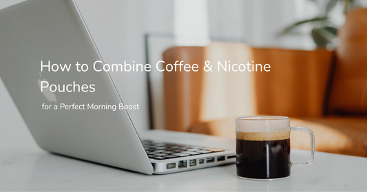 How to Combine Coffee and Nicotine Pouches for a Perfect Morning Boost