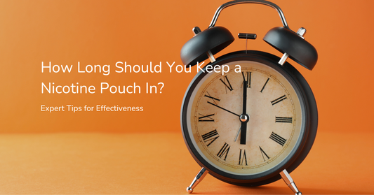 How Long Should You Keep a Nicotine Pouch In? Expert Tips for Effectiveness