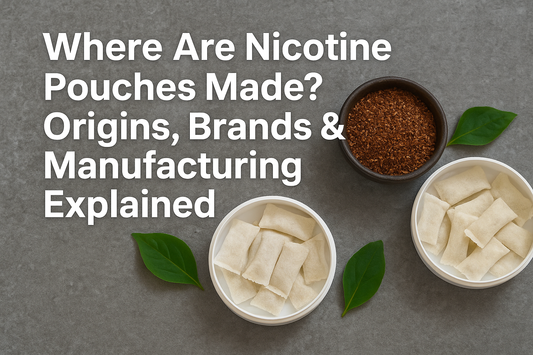 Where Are Nicotine Pouches Made? Origins, Brands & Manufacturing Explained