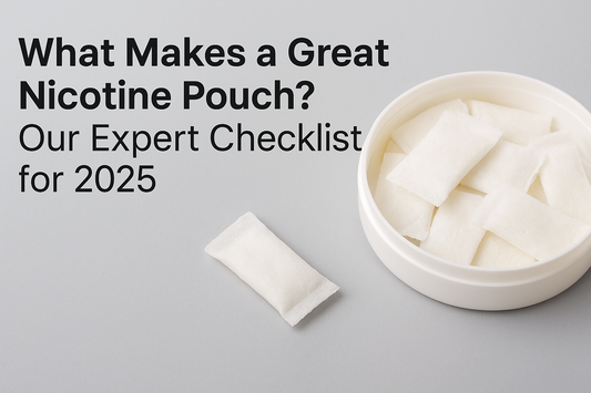 What Makes a Great Nicotine Pouch? Our Expert Checklist for 2025