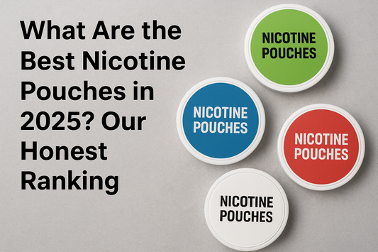 What Are the Best Nicotine Pouches in 2025? Our Honest Ranking